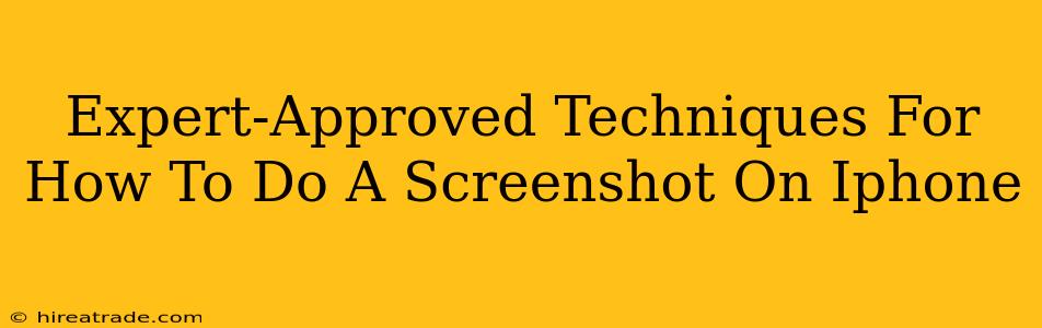 Expert-Approved Techniques For How To Do A Screenshot On Iphone