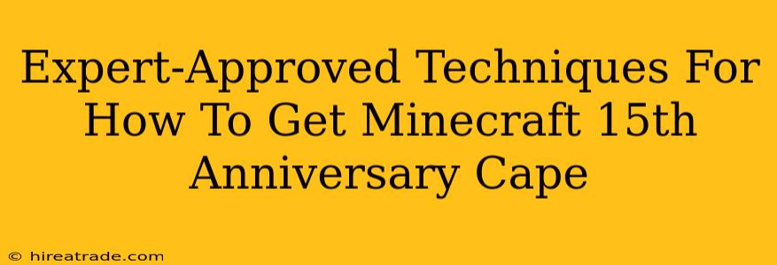 Expert-Approved Techniques For How To Get Minecraft 15th Anniversary Cape