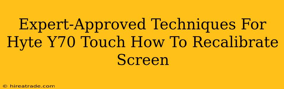 Expert-Approved Techniques For Hyte Y70 Touch How To Recalibrate Screen