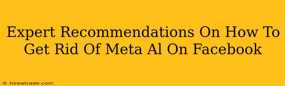 Expert Recommendations On How To Get Rid Of Meta Al On Facebook