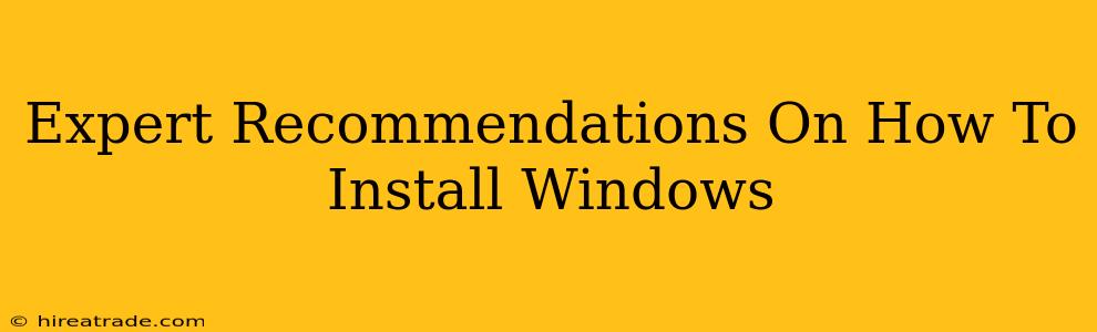 Expert Recommendations On How To Install Windows