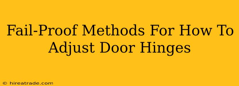 Fail-Proof Methods For How To Adjust Door Hinges