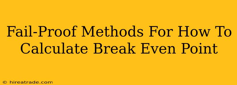 Fail-Proof Methods For How To Calculate Break Even Point