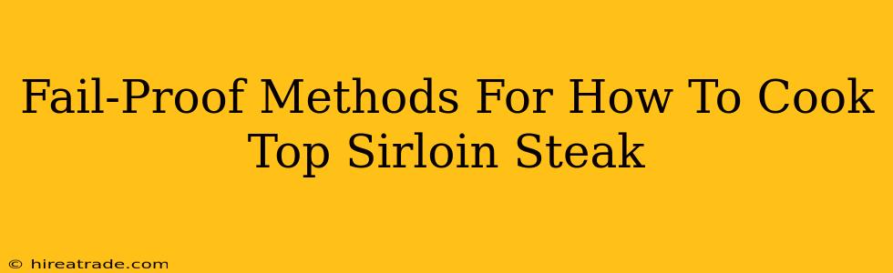 Fail-Proof Methods For How To Cook Top Sirloin Steak