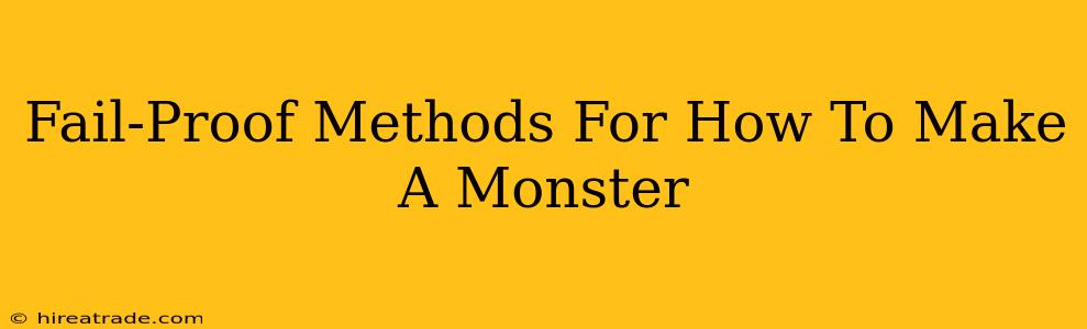 Fail-Proof Methods For How To Make A Monster