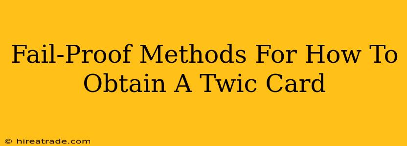 Fail-Proof Methods For How To Obtain A Twic Card