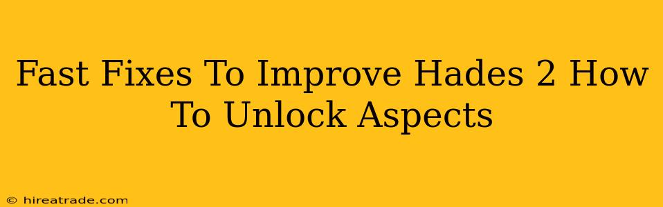 Fast Fixes To Improve Hades 2 How To Unlock Aspects