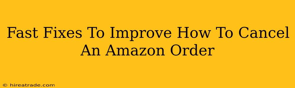 Fast Fixes To Improve How To Cancel An Amazon Order