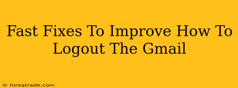Fast Fixes To Improve How To Logout The Gmail