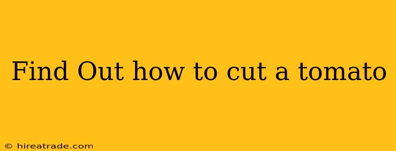 Find Out how to cut a tomato