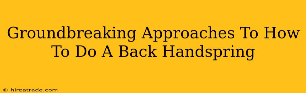 Groundbreaking Approaches To How To Do A Back Handspring