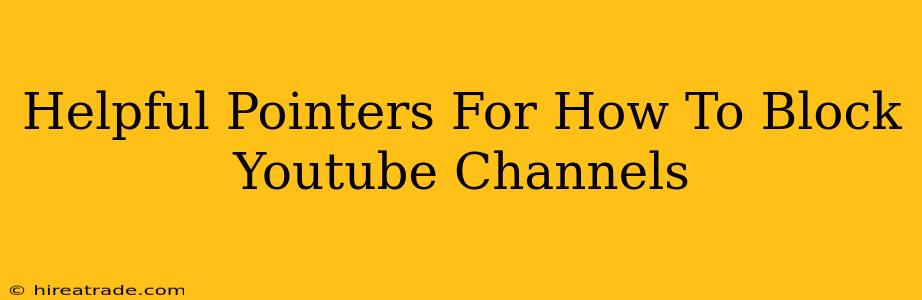 Helpful Pointers For How To Block Youtube Channels