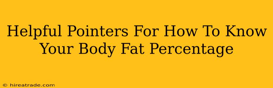 Helpful Pointers For How To Know Your Body Fat Percentage