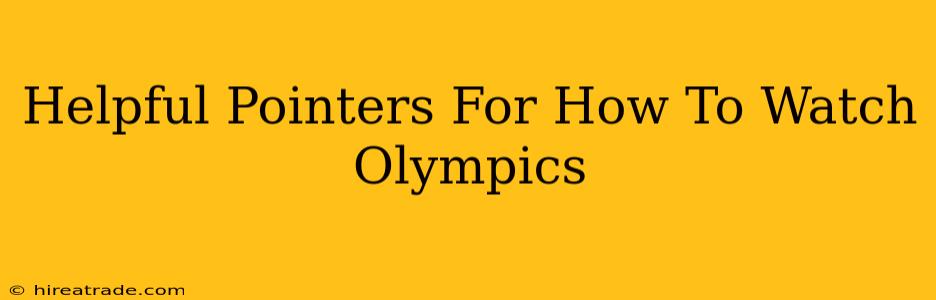Helpful Pointers For How To Watch Olympics