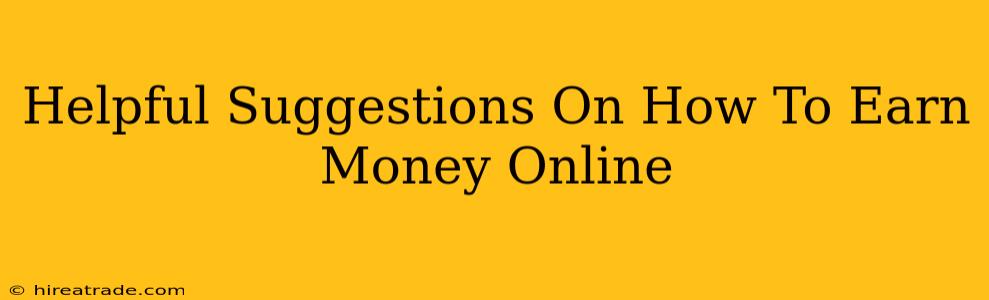 Helpful Suggestions On How To Earn Money Online