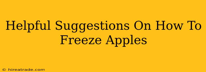Helpful Suggestions On How To Freeze Apples