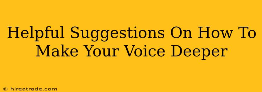 Helpful Suggestions On How To Make Your Voice Deeper
