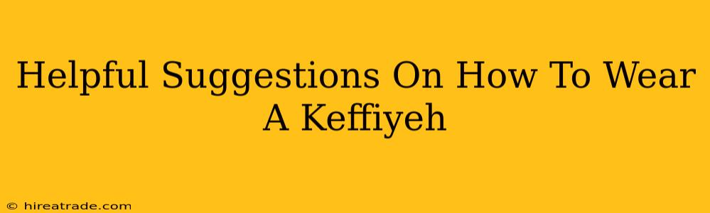 Helpful Suggestions On How To Wear A Keffiyeh