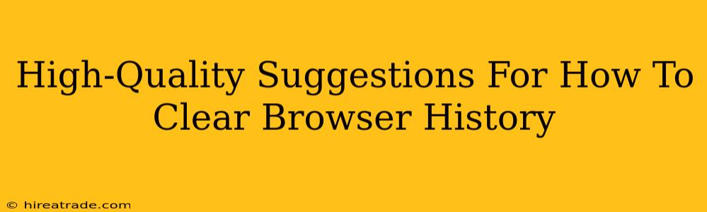 High-Quality Suggestions For How To Clear Browser History