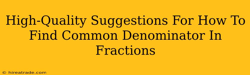 High-Quality Suggestions For How To Find Common Denominator In Fractions