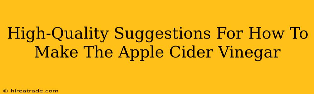 High-Quality Suggestions For How To Make The Apple Cider Vinegar