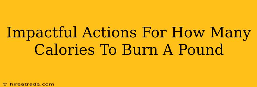 Impactful Actions For How Many Calories To Burn A Pound