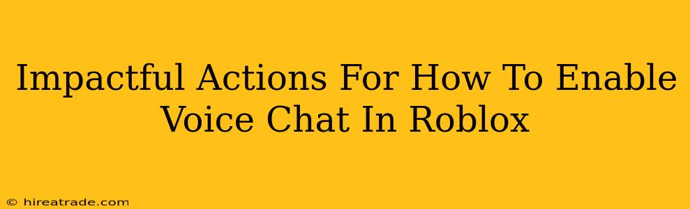 Impactful Actions For How To Enable Voice Chat In Roblox