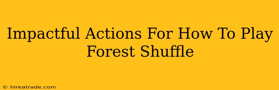 Impactful Actions For How To Play Forest Shuffle