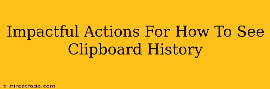 Impactful Actions For How To See Clipboard History