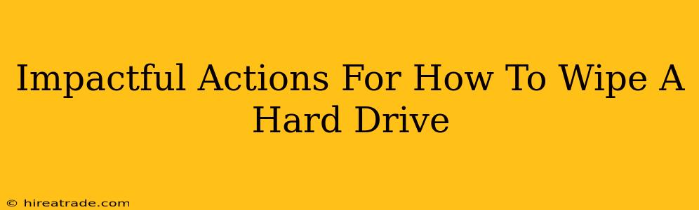 Impactful Actions For How To Wipe A Hard Drive