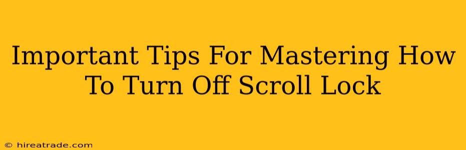 Important Tips For Mastering How To Turn Off Scroll Lock