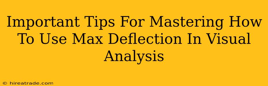 Important Tips For Mastering How To Use Max Deflection In Visual Analysis