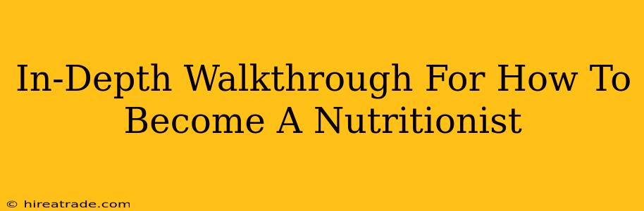 In-Depth Walkthrough For How To Become A Nutritionist