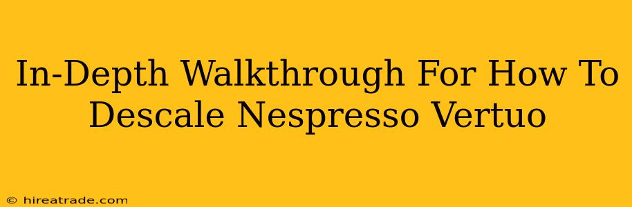 In-Depth Walkthrough For How To Descale Nespresso Vertuo