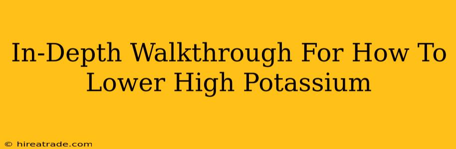 In-Depth Walkthrough For How To Lower High Potassium