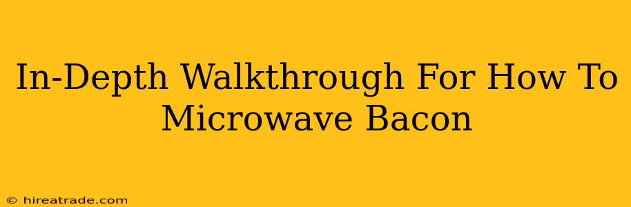 In-Depth Walkthrough For How To Microwave Bacon