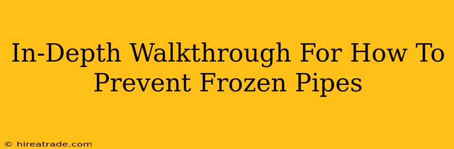 In-Depth Walkthrough For How To Prevent Frozen Pipes