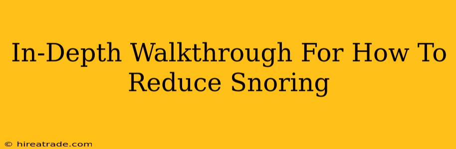 In-Depth Walkthrough For How To Reduce Snoring