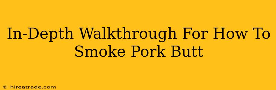 In-Depth Walkthrough For How To Smoke Pork Butt