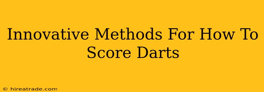 Innovative Methods For How To Score Darts