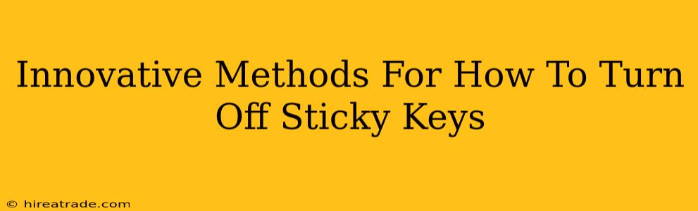 Innovative Methods For How To Turn Off Sticky Keys