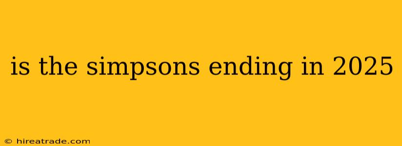 is the simpsons ending in 2025