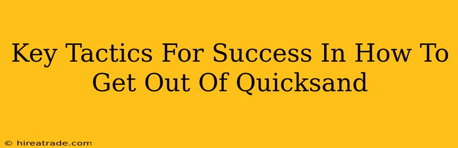 Key Tactics For Success In How To Get Out Of Quicksand