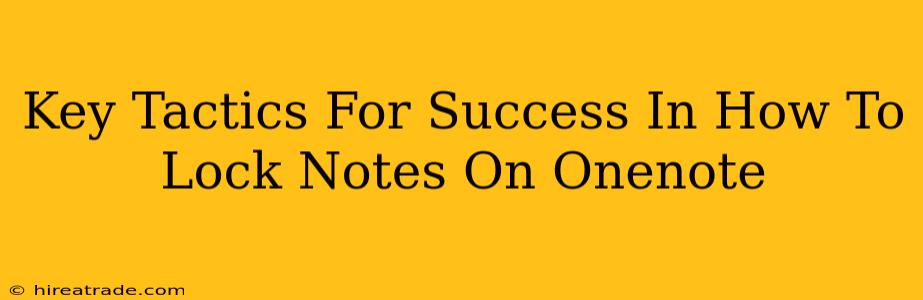 Key Tactics For Success In How To Lock Notes On Onenote