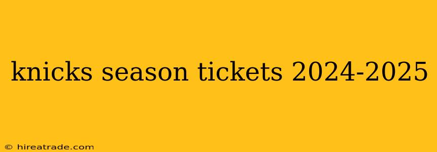knicks season tickets 2024-2025