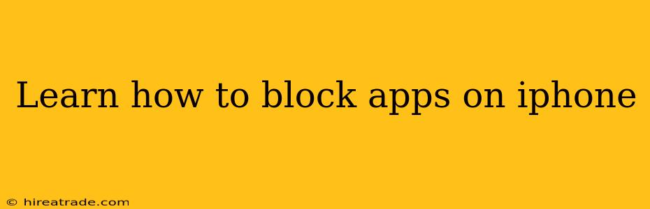 Learn how to block apps on iphone