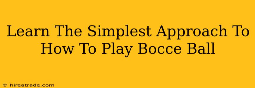 Learn The Simplest Approach To How To Play Bocce Ball