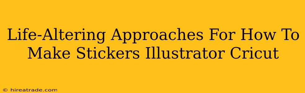 Life-Altering Approaches For How To Make Stickers Illustrator Cricut