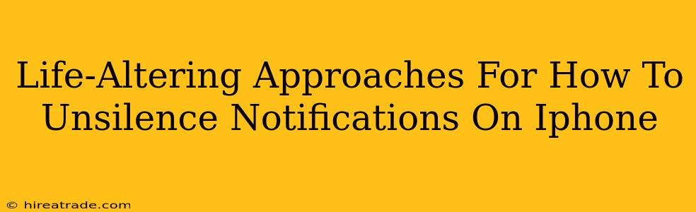 Life-Altering Approaches For How To Unsilence Notifications On Iphone