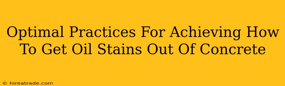 Optimal Practices For Achieving How To Get Oil Stains Out Of Concrete